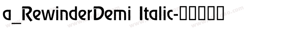 a_RewinderDemi Italic字体转换